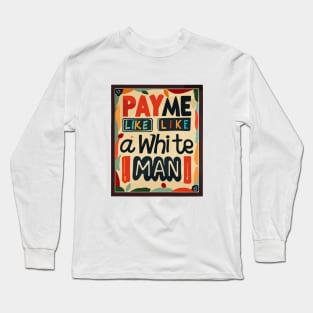 Pay Me Like A White Man Long Sleeve T-Shirt